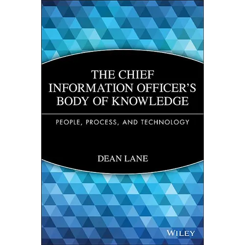 The Chief Information Officer's Body of Knowledge: People, Process, and Technology