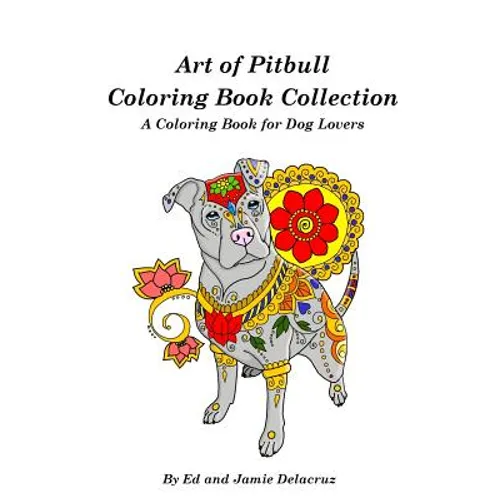 Art of Pitbull Coloring Book Collection - A Coloring Book for Dog Lovers