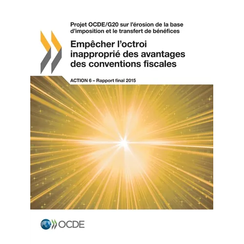Empêcher l'octroi inapproprié des avantages des conventions fiscales, Action 6 - Rapport final 2015