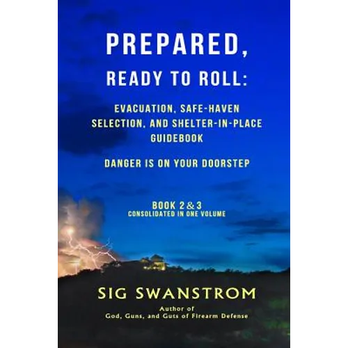 PREPARED, Ready to Roll: Evacuation, Safe-Haven Selection, and Shelter-in-Place Guidebook: Danger is on your doorstep - Book-2 and 3