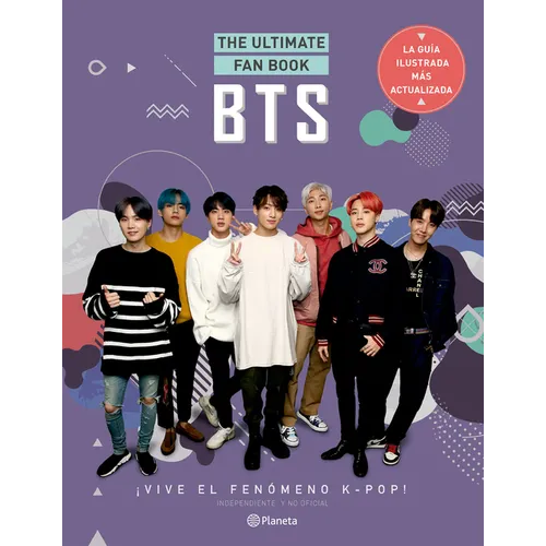 Bts. the Ultimate Fan Book: ¡Vive El Fenómeno K-Pop! Independiente Y No Oficial