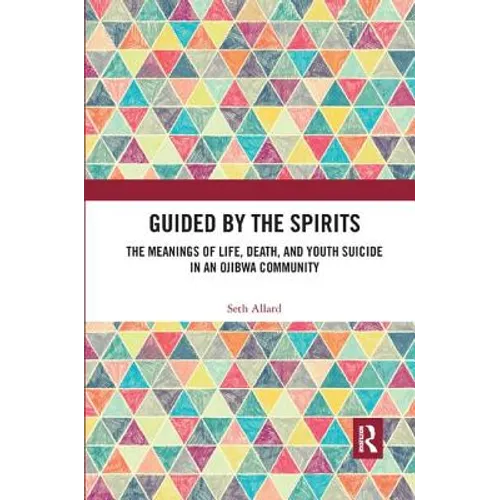 Guided by the Spirits: The Meanings of Life, Death, and Youth Suicide in an Ojibwa Community