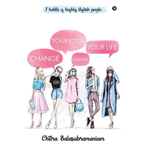 Change Your Look Change Your Life: 7 Habits of Highly Stylish People