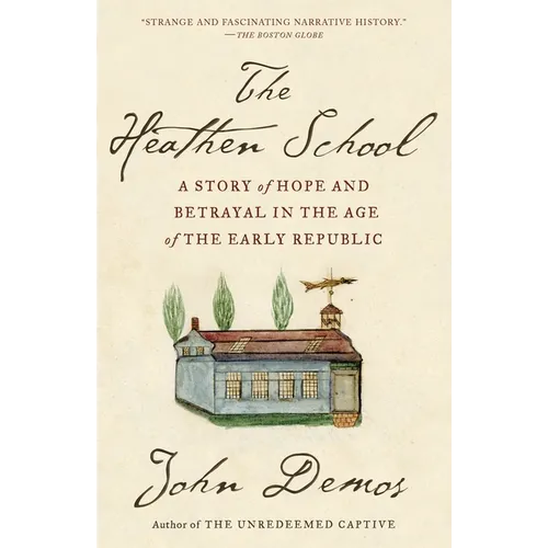 The Heathen School: A Story of Hope and Betrayal in the Age of the Early Republic