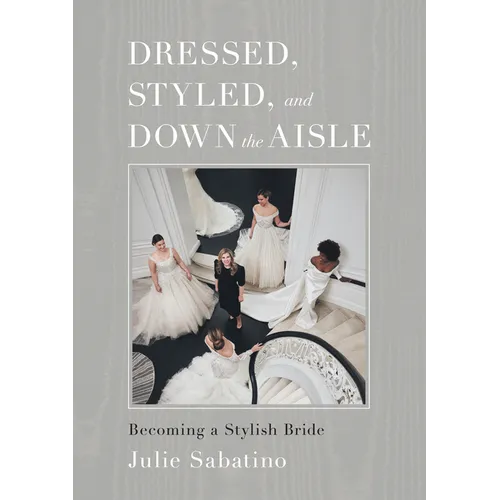 Dressed, Styled, and Down the Aisle: Becoming a Stylish Bride