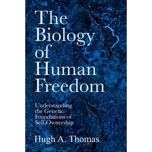 The Biology of Human Freedom: Understanding the Genetic Foundations of Self-Ownership