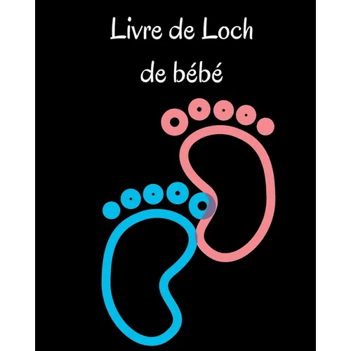 Livre de Loch des tout-petits: Carnet de notes des nourrissons et des jeunes enfants pour noter les tétées, les heures de sommeil, l'état de santé et