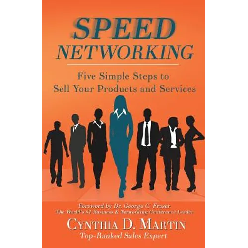 Speed Networking: Five Simple Steps to Sell Your Products and Services