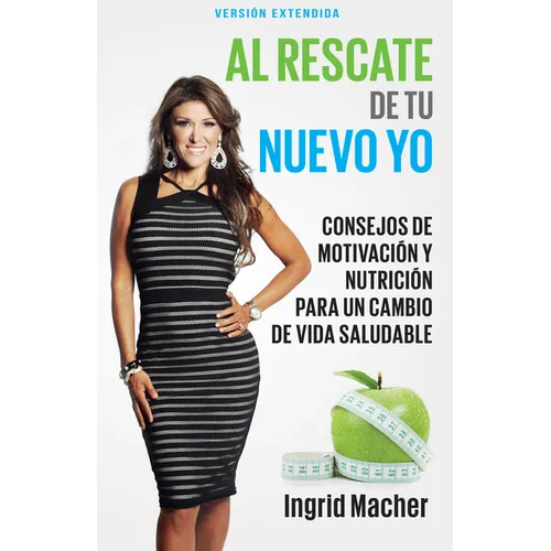 Al Rescate de Tu Nuevo Yo: Consejos de Motivación Y Nutrición Para Un Cambio de Vida Saludable