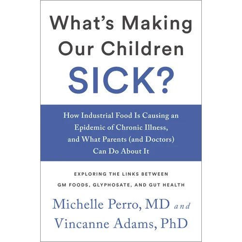 What's Making Our Children Sick?: How Industrial Food Is Causing an Epidemic of Chronic Illness, and What Parents (and Doctors) Can Do about It