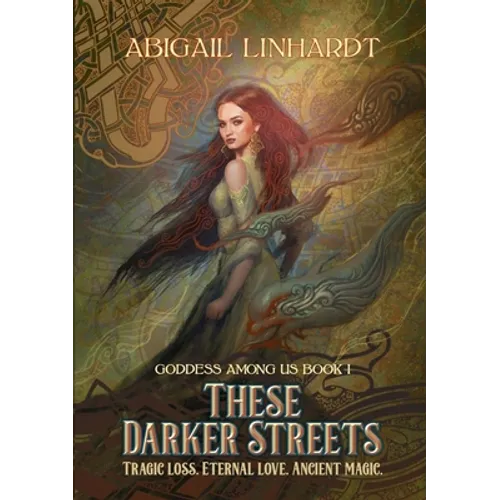 These Darker Streets: Goddess Among Us Book I