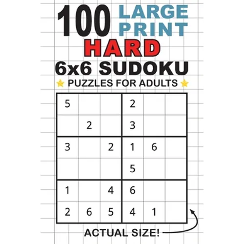 100 Large Print Hard 6x6 Sudoku Puzzles for Adults: Only One Puzzle Per Page! (Pocket 6"x9" Size)