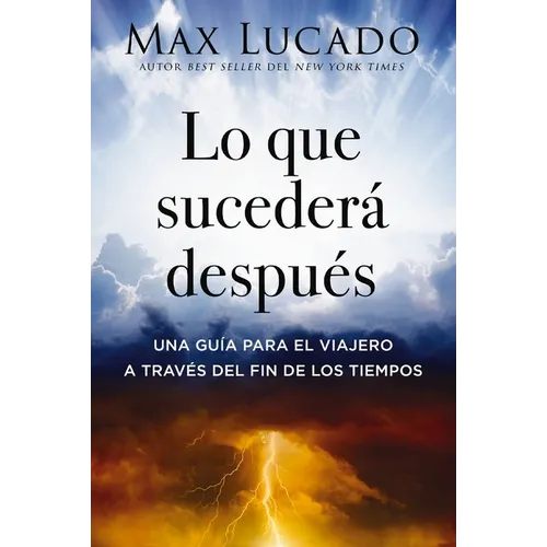 Lo Que Sucederá Después: Una Guía Para El Viajero a Través del Fin de Los Tiempos