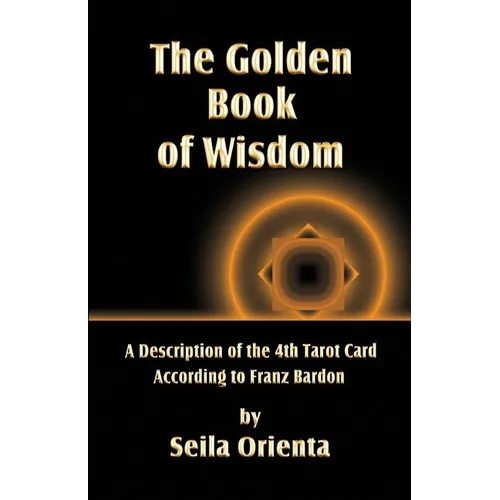 The Golden Book of Wisdom: Revelation of the 4th Tarot Card According to Franz Bardon