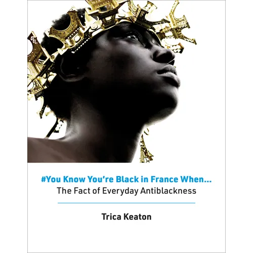 #You Know You're Black in France When: The Fact of Everyday Antiblackness