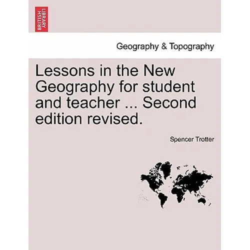 Lessons in the New Geography for Student and Teacher ... Second Edition Revised.