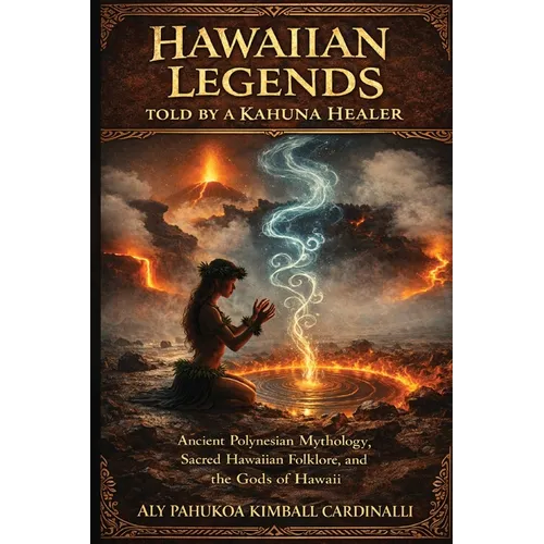 Hawaiian Legends Told by a Kahuna Healer