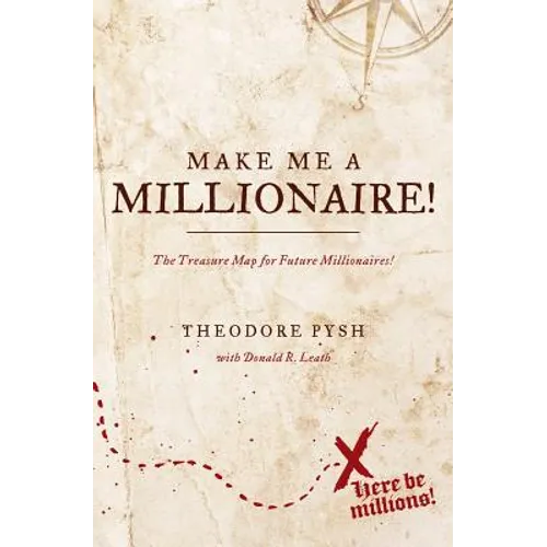 Make Me a Millionaire!: The Treasure Map for future millionaires!