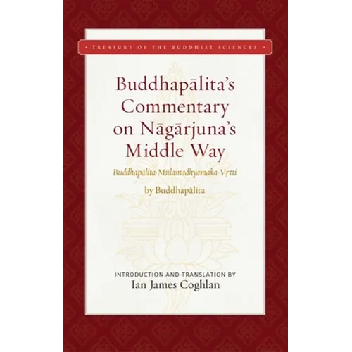 Buddhapalita's Commentary on Nagarjuna's Middle Way: Buddhapalita-Mulamadhyamaka-Vrtti