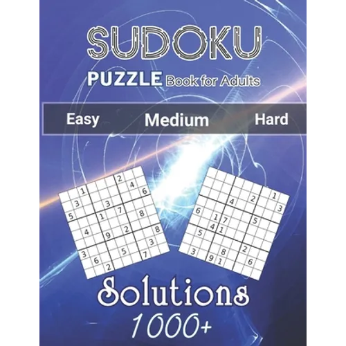 1000+ Sudoku Puzzles Book For Adults Easy Medium Hard Solutions: Challenge Your Brain Easy, Medium, and Hard Sudoku Puzzles with Solutions to Quiz You