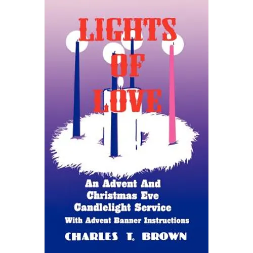 Lights Of Love: An Advent And Christmas Eve Candlelight Service With Advent Banner Instructions