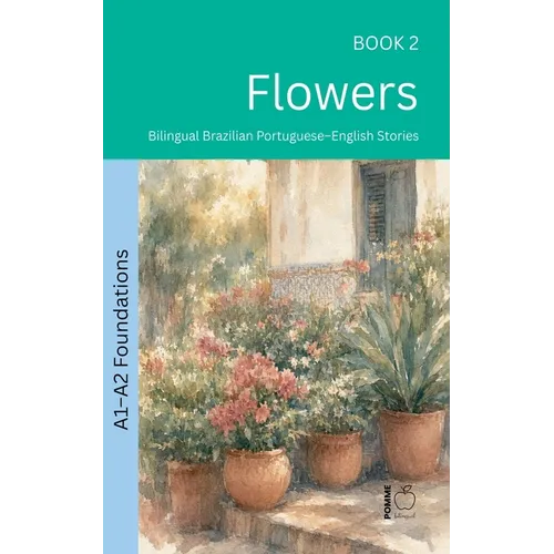 Flowers: Bilingual Brazilian Portuguese-English Stories