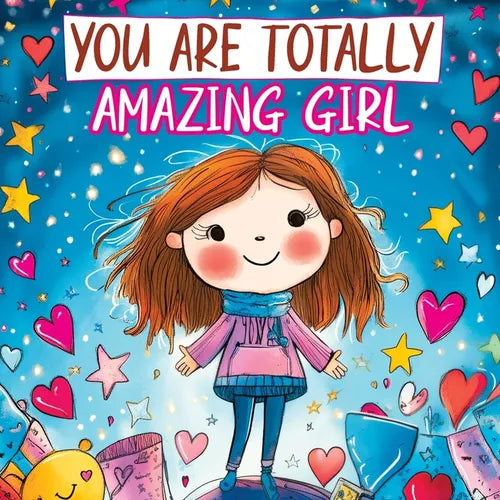 You Are Totally Amazing Girl: Inspiring and Motivational Stories with a Coloring Book to Spark Creativity, Build Confidence and Celebrate How Great Yo