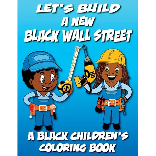 Let's Build A New Black Wall Street - A Black Children's Coloring Book