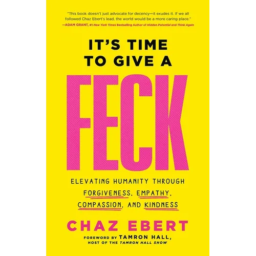 It's Time to Give a Feck: Elevating Humanity Through Forgiveness, Empathy, Compassion, and Kindness