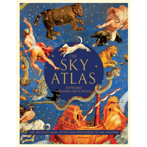 The Sky Atlas: The Greatest Maps, Myths, and Discoveries of the Universe