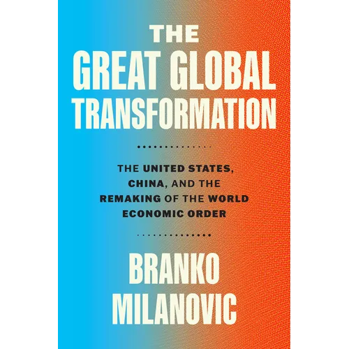 The Great Global Transformation: The United States, China, and the Remaking of the World Economic Order