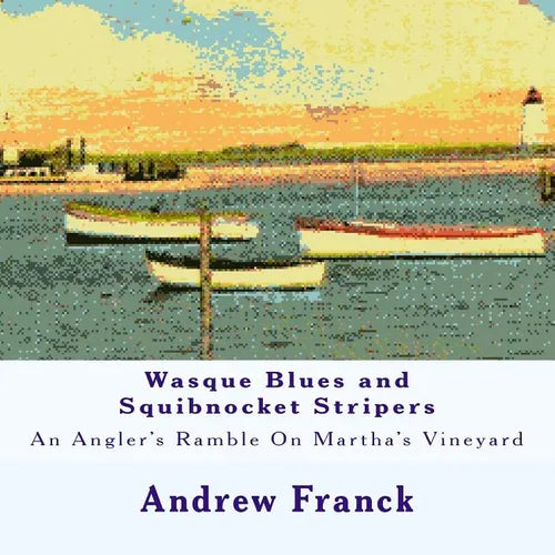Wasque Blues and Squibnocket Stripers: An Angler's Ramble On Martha's Vineyard