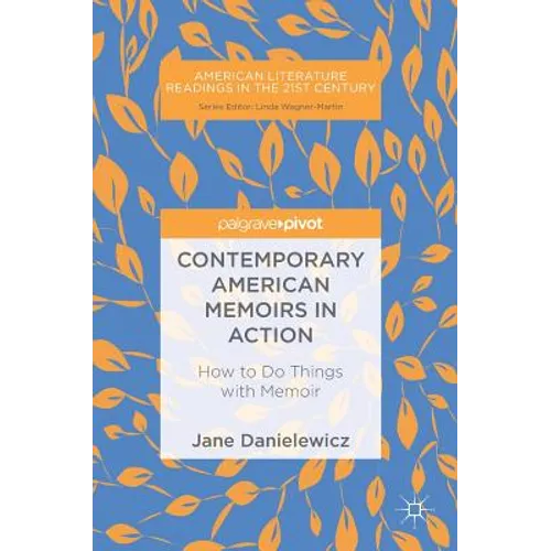 Contemporary American Memoirs in Action: How to Do Things with Memoir