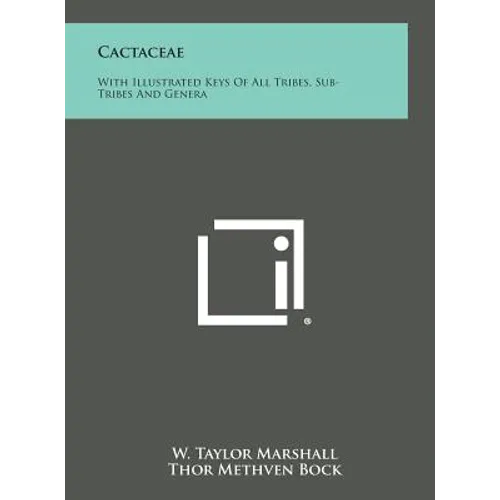 Cactaceae: With Illustrated Keys of All Tribes, Sub-Tribes and Genera