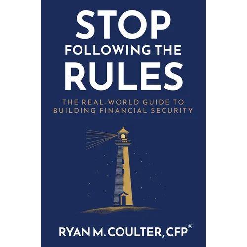 Stop Following the Rules: The Real-World Guide to Building Financial Security