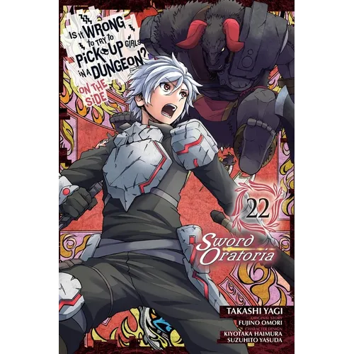 Is It Wrong to Try to Pick Up Girls in a Dungeon? on the Side: Sword Oratoria, Vol. 22 (Manga)