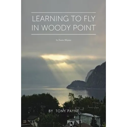 Learning To Fly In Woody Point: In Poetic Rhyme