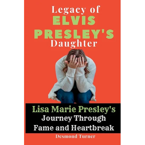 Legacy of Elvis Presley's Daughter: Lisa Marie Presley's Journey Through Fame and Heartbreak