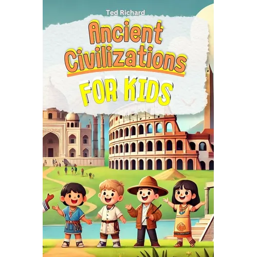 Ancient Civilizations for Kids: Uncovering the Secrets of Our World's First Cultures