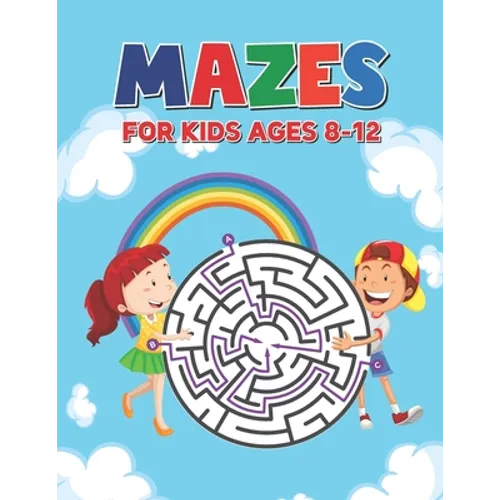 Mazes For Kids Ages 8-12: Maze Puzzle Book for Kids 4-8 6-9 6-10 Years - Mazes Gift Book for Children (Cute Rainbow Background Cover)