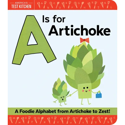 A is for Artichoke: A Foodie Alphabet from Artichoke to Zest