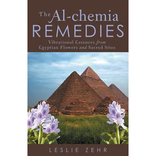 The Al-chemia Remedies: Vibrational Essences from Egyptian Flowers and Sacred Sites