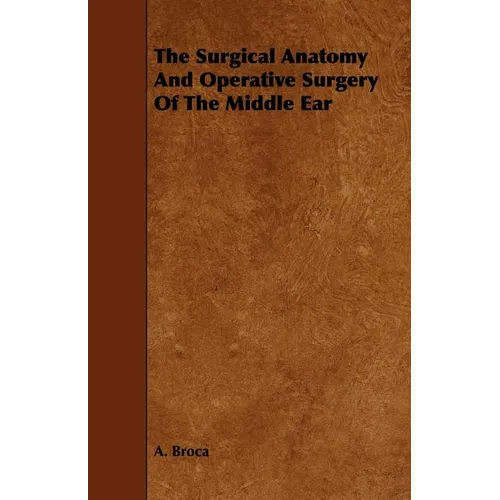 The Surgical Anatomy And Operative Surgery Of The Middle Ear