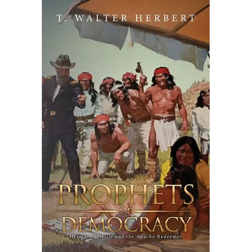 Prophets of Democracy: Herman Melville and the Apache Redeemer