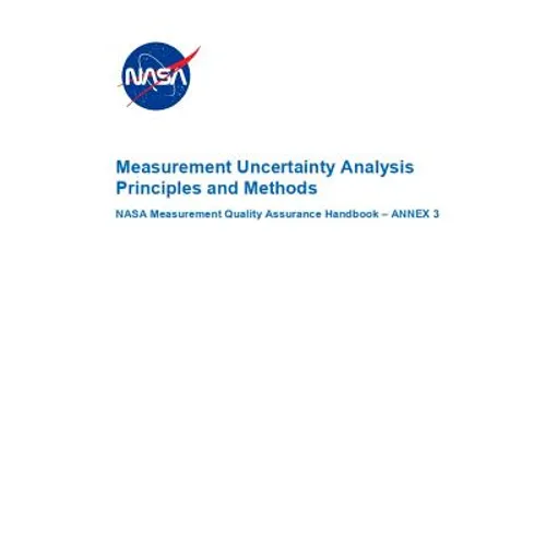 Measurement Uncertainty Analysis Principles and Methods: NASA-HDBK-8739.19-3 Annex 3