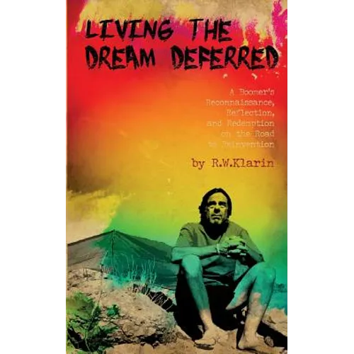 Living the Dream Deferred: A Boomer's Reconnaissance, Reflection, and Redemption on the Road to Reinvention