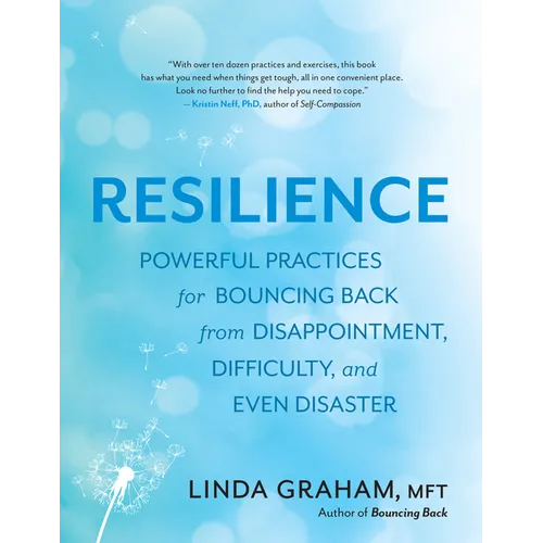 Resilience: Powerful Practices for Bouncing Back from Disappointment, Difficulty, and Even Disaster
