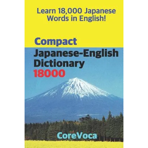 Compact Japanese-English Dictionary 18000: How to Learn Essential Japanese Vocabulary in English Alphabet for School, Exam, and Business