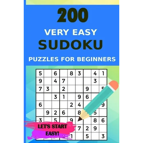200 Very Easy Sudoku Puzzles for Beginners with Solutions, Let's Start Easy!