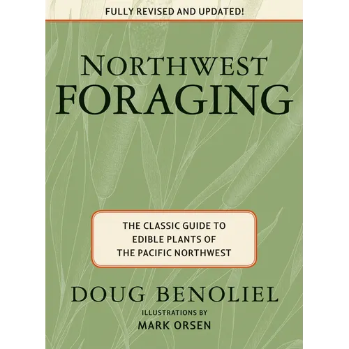Northwest Foraging: The Classic Guide to Edible Plants of the Pacific Northwest